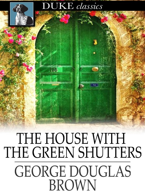 Title details for The House with the Green Shutters by George Douglas Brown - Available